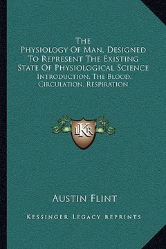 portada the physiology of man, designed to represent the existing state of physiological science: introduction, the blood, circulation, respiration