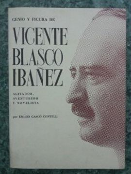 portada Genio y figura de blasco ibañez : agitador, aventurero y novelista