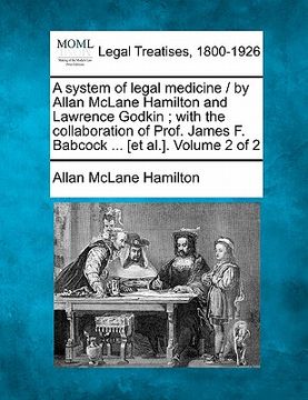 portada a system of legal medicine / by allan mclane hamilton and lawrence godkin; with the collaboration of prof. james f. babcock ... [et al.]. volume 2 o (in English)