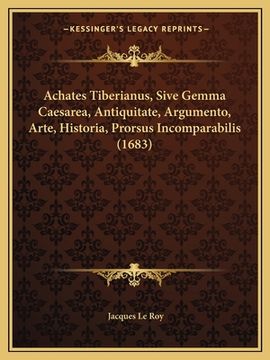 portada Achates Tiberianus, Sive Gemma Caesarea, Antiquitate, Argumento, Arte, Historia, Prorsus Incomparabilis (1683) (in Latin)