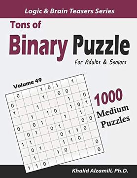 portada Tons of Binary Puzzle for Adults & Seniors: 1000 Medium Puzzles (10X10) (Logic & Brain Teasers Series) (en Inglés)
