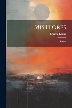 portada Mis Flores: Poesías (in Spanish)