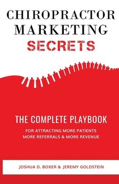 portada Chiropractor Marketing Secrets: The Complete Playbook For Attracting More Patients, More Referrals & More Revenue (en Inglés)