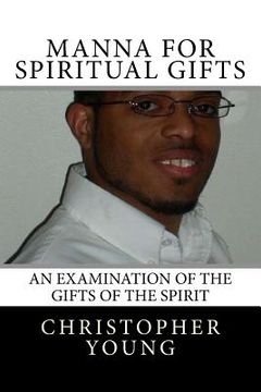 portada Manna For Spiritual Gifts: An Examination of the Gifts of the Spirit (en Inglés)