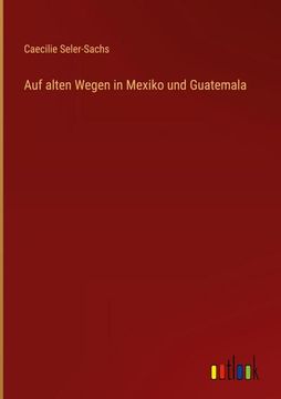 portada Auf alten Wegen in Mexiko und Guatemala (en Alemán)