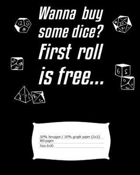 portada Wanna Buy Some Dice? First Roll Is Free...: Mapping Paper for the Dungeon Master with Alternating Hexagon Paper (Small) and Graph Paper (5x5) (en Inglés)