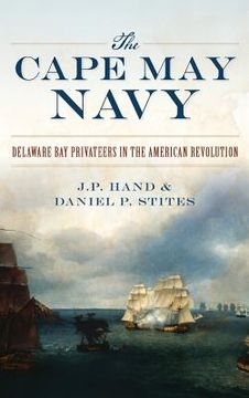 portada The Cape May Navy: Delaware Bay Privateers in the American Revolution (en Inglés)