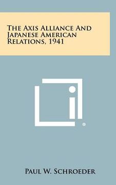 portada the axis alliance and japanese american relations, 1941