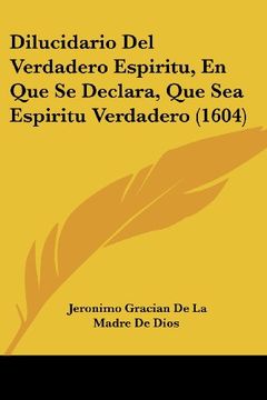 portada Dilucidario del Verdadero Espiritu, en que se Declara, que sea Espiritu Verdadero (1604)