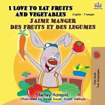 portada I Love to Eat Fruits and Vegetables J'aime manger des fruits et des legumes: English French Bilingual Book (in French)