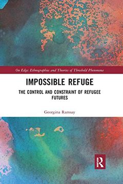 portada Impossible Refuge: The Control and Constraint of Refugee Futures (on Edge: Ethnographies and Theories of Threshold Phenomena) (en Inglés)
