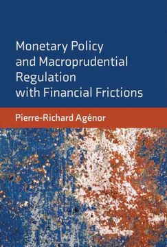 Monetary Policy and Macroprudential Regulation With Financial Frictions