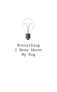 portada Everything I Know About My Dog (en Inglés)