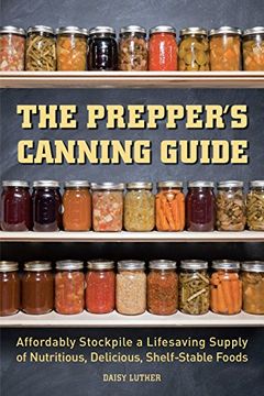 portada The Prepper's Canning Guide: Affordably Stockpile a Lifesaving Supply of Nutritious, Delicious, Shelf-Stable Foods