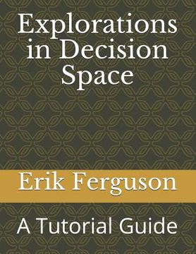 portada Explorations in Decision Space: A Tutorial Guide (en Inglés)
