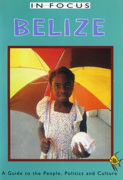 portada Belize in Focus: A Guide to the People, Politics and Culture (en Inglés)