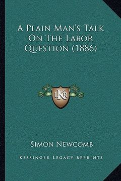 portada a plain man's talk on the labor question (1886) a plain man's talk on the labor question (1886) (in English)