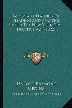 portada important features of pleading and practice under the new york civil practice act (1922) (en Inglés)