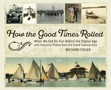 portada How the Good Times Rolled: What We Did for Fun Before the Digital Age with Historical Photos from the Grand Traverse Area (in English)