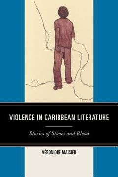 portada Violence in Caribbean Literature: Stories of Stones and Blood (en Inglés)