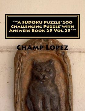 portada "*"A SUDOKU Puzzle"200 Challenging Puzzle*with Answers Book 25 Vol.25"*": "*"A SUDOKU Puzzle"200 Challenging Puzzle*with Answers Book 25 Vol.25"*" (en Inglés)