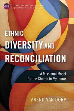 portada Ethnic Diversity and Reconciliation: A Missional Model for the Church in Myanmar 