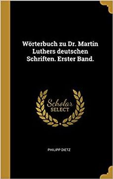 portada Wörterbuch Zu Dr. Martin Luthers Deutschen Schriften. Erster Band. (German Edition) (en Alemán)