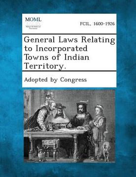 portada General Laws Relating to Incorporated Towns of Indian Territory. (en Inglés)