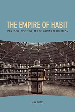 portada The Empire of Habit: John Locke, Discipline, and the Origins of Liberalism (0)