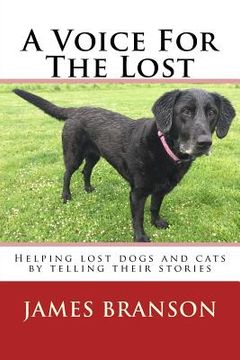 portada A Voice For The Lost: Helping lost dogs and cats by telling their stories (in English)