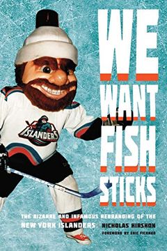 portada We Want Fish Sticks: The Bizarre and Infamous Rebranding of the new York Islanders (in English)