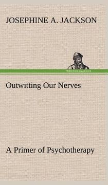 portada outwitting our nerves a primer of psychotherapy (en Inglés)