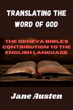 portada Translating The Word Of God: The Geneva Bible's Contribution To The English Language. (en Inglés)