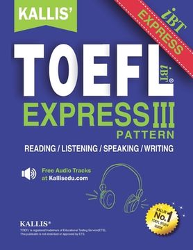 portada KALLIS' TOEFL Express Pattern III: Selections from KALLIS' TOEFL iBT Pattern Series-Advanced Level - Four Complete Practice Tests (en Inglés)