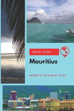 portada Mauritius Travel Guide: Where to Go & What to Do (en Inglés)