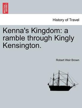portada kenna's kingdom: a ramble through kingly kensington. (en Inglés)