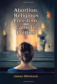 portada Abortion, Religious Freedom, and Catholic Politics (en Inglés)