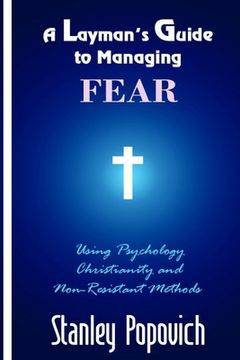 portada A Layman's Guide to Managing Fear: Using Psychology, Christianity, and Non-Resistant Methods (en Inglés)