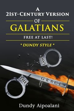 portada A 21st-Century Version of Galatians: Free At Last!, "Dundy Style"