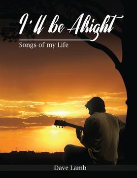 portada I'll Be Alright: Songs of My Life (en Inglés)