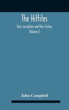 portada The Hittites: Their Inscriptions And Their History (Volume I) (in English)