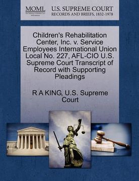 portada children's rehabilitation center, inc. v. service employees international union local no. 227, afl-cio u.s. supreme court transcript of record with su (en Inglés)