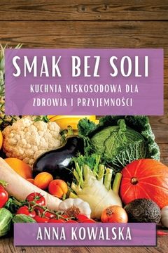 portada Smak Bez Soli: Kuchnia niskosodowa dla zdrowia i przyjemności (en Polaco)