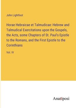 portada Horae Hebraicae et Talmudicae: Hebrew and Talmudical Exercitations upon the Gospels, the Acts, some Chapters of St. Paul's Epistle to the Romans, and (in English)