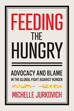 portada Feeding the Hungry: Advocacy and Blame in the Global Fight Against Hunger (en Inglés)