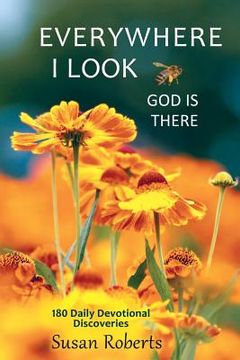 portada Everywhere I Look, God Is There: 180 Daily Devotional Discoveries (en Inglés)