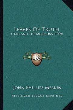 portada leaves of truth: utah and the mormons (1909) (en Inglés)