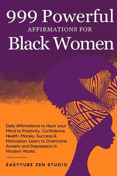 portada 999 Powerful Affirmations for Black Women: Daily Affirmations to Hack your Mind to Positivity, Confidence, Health, Money, Success & Motivation. Learn 