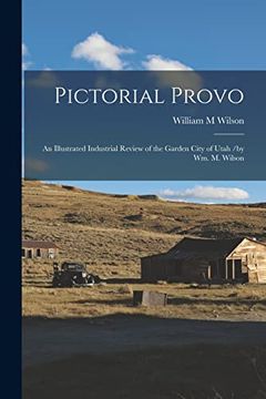 portada Pictorial Provo: An Illustrated Industrial Review of the Garden City of Utah (in English)