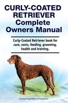 portada Curly-Coated Retriever Complete Owners Manual. Curly-Coated Retriever book for care, costs, feeding, grooming, health and training. (en Inglés)